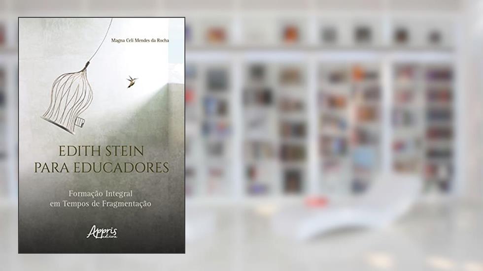 Edith Stein para Educadores: Formação Integral em Tempos de Fragmentação, do autor Magna Celi Mendes da Rocha