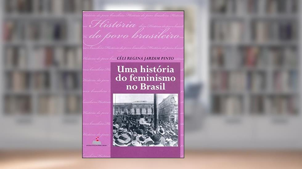 Uma História Do Feminismo No Brasil, do autor Celi Regina J. Pinto