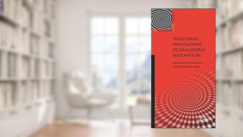 Trajetórias Profissionais de Educadoras Matemáticas, do autor Beatriz Silva D'Ambrosio; Celi Espasandin Lopes