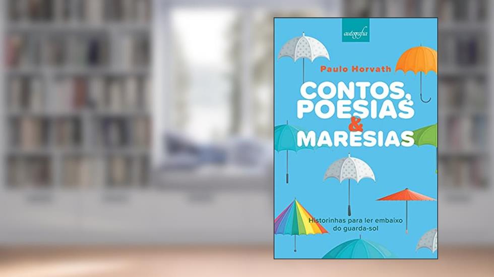 Contos, Poesias e Maresias: Historinhas Para ler Embaixo do Guarda-sol, do autor Paulo Horvath