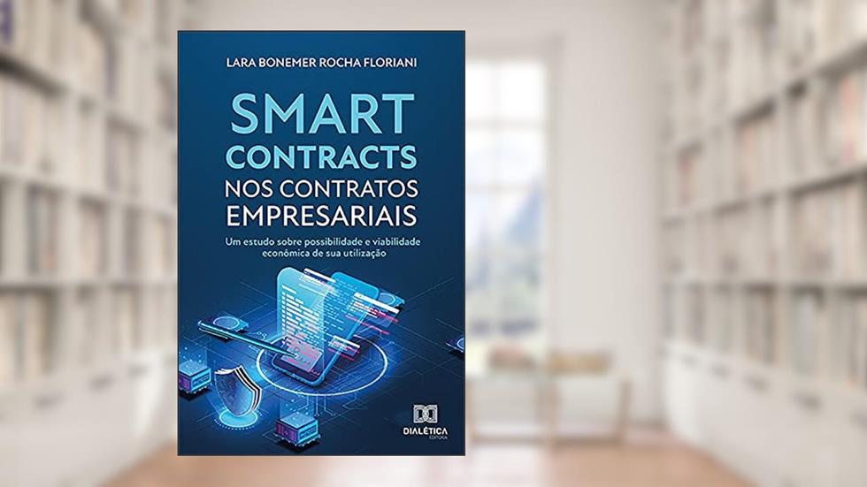 Smart contracts nos contratos empresariais: um estudo sobre possibilidade e viabilidade econômica de sua utilização, do autor Lara Bonemer Rocha Floriani