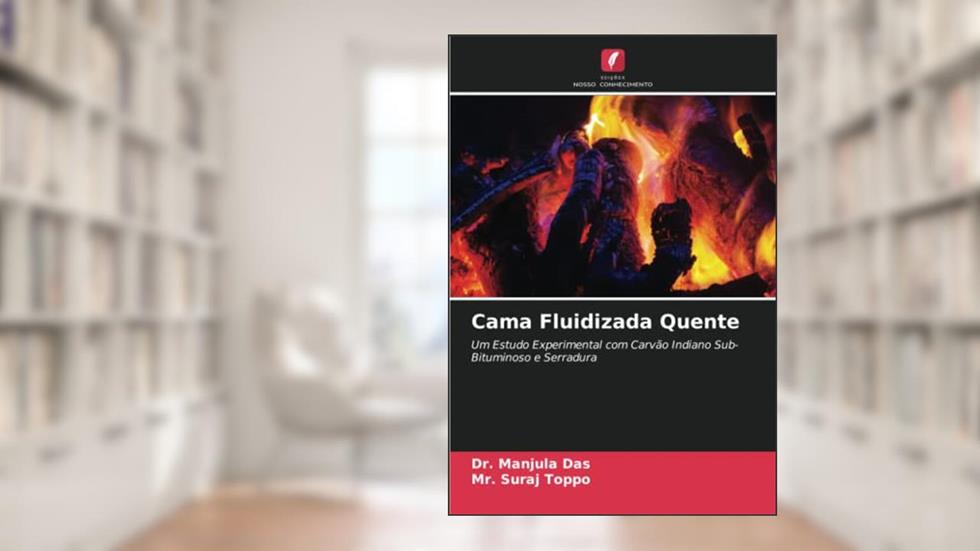 Cama Fluidizada Quente: Um Estudo Experimental com Carvão Indiano Sub-Bituminoso e Serradura, do autor Manjula Das; Suraj Toppo