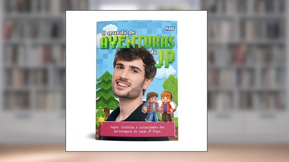 O Mundo de Aventuras do JP: Jogos, histórias e curiosidades dos personagens do canal JP Plays, do autor JP Plays