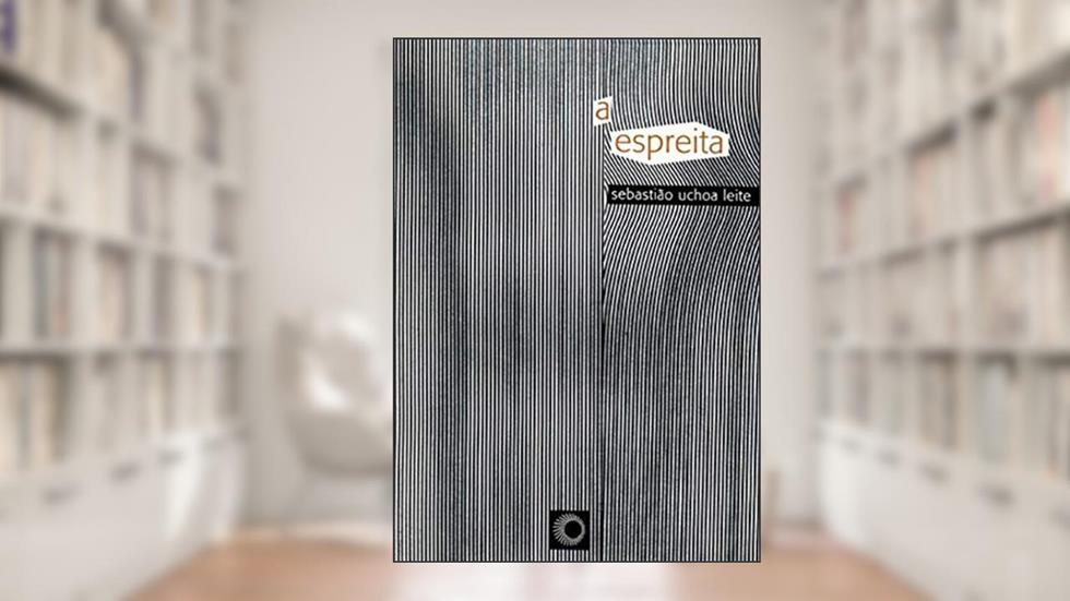 A espreita, do autor Sebastião Uchoa Leite