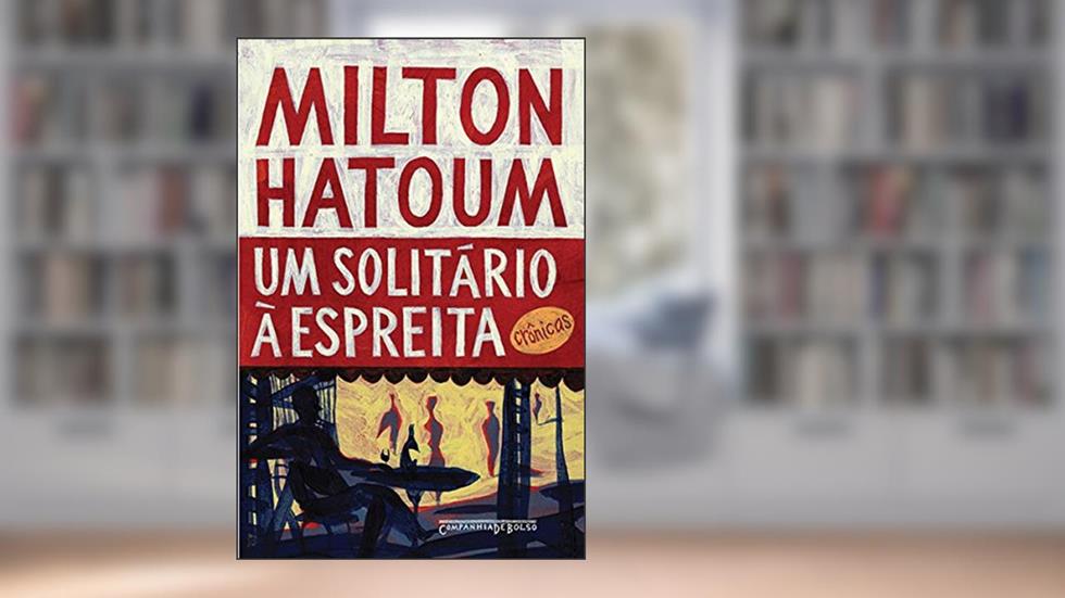 Um solitário à espreita: Crônicas, do autor Milton Hatoum