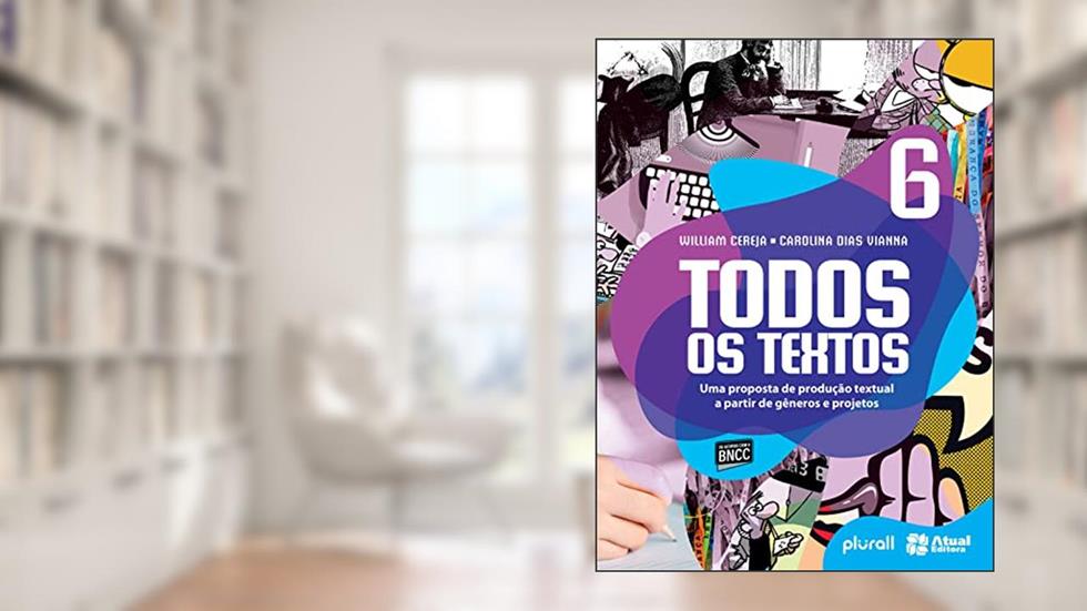 Todos os textos - 6º ano: Uma proposta de produção textual a partir de gêneros e projetos, do autor Carolina Dias Vianna; William Roberto Cereja