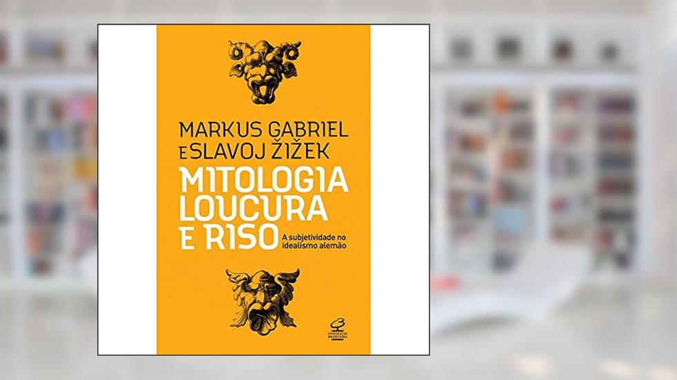 Mitologia, loucura e riso, do autor Markus Gabriel; Slavoj Zizek