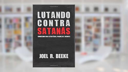 Capa de Lutando Contra Satanás, do autor Joel R. Beeke