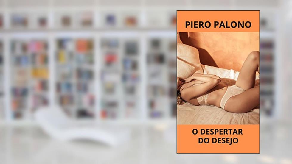 O despertar do desejo: Um vulcão em erupção, do autor Piero Palono