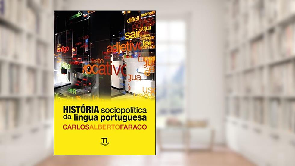 História Sociopolítica da Língua Portuguesa, do autor Carlos Alberto Faraco