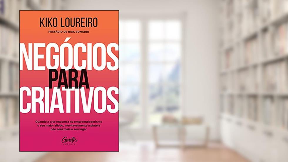 Negócios para criativos: Quando a arte encontra no empreendedorismo o seu maior aliado, inevitavelmente a plateia não será mais o seu lugar, do autor Kiko Loureiro
