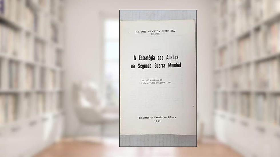 A Estratégia dos Aliados na Segunda Guerra Mundial, do autor Heitor Almeida Herrera
