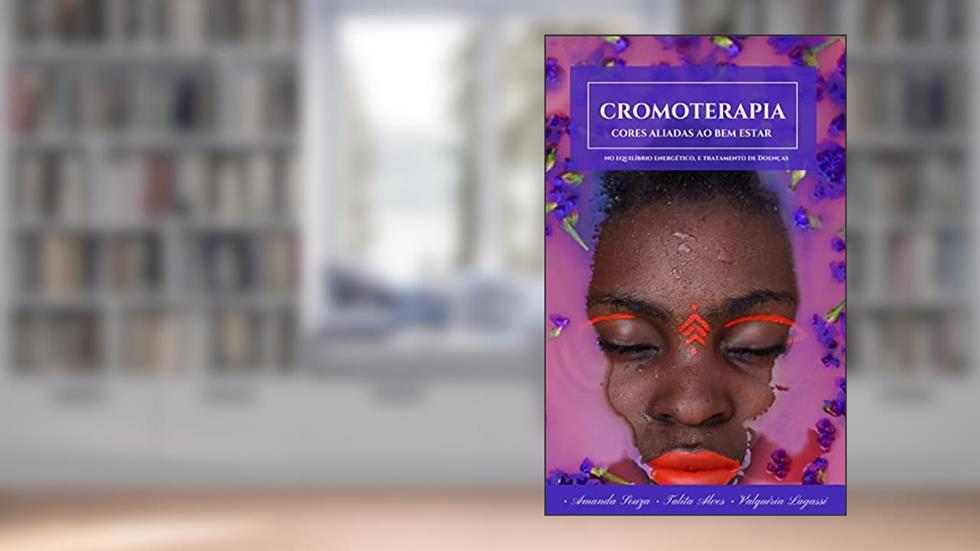 Cromoterapia Básica - Cores aliadas ao bem estar (Estética na Prática), do autor Valquíria Lagassi; Amanda Souza; Talita Alves