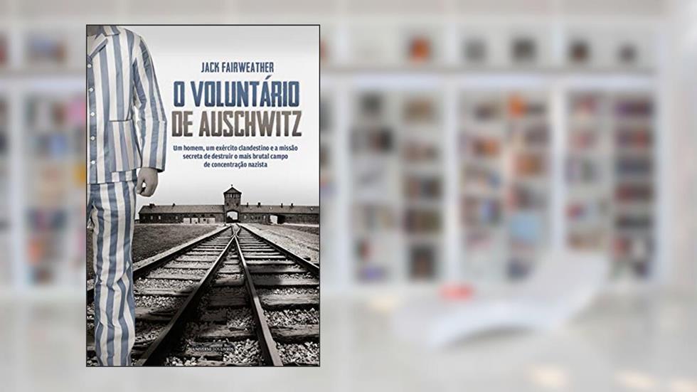 O Voluntário de Auschwitz, do autor Fairweather; Jack