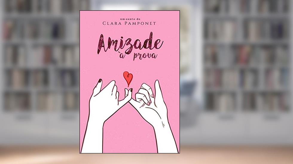 Amizade à prova, do autor Clara Pamponet