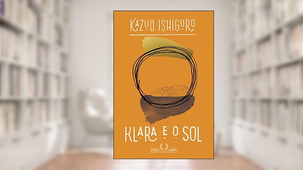 Klara e o Sol, do autor Kazuo Ishiguro