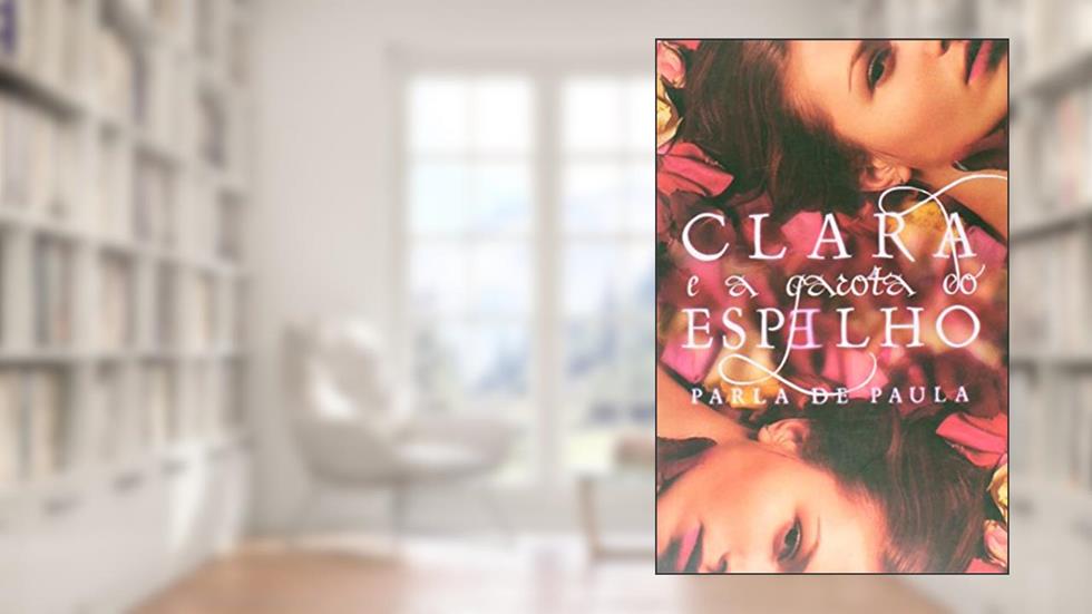 Clara e a Garota do Espelho, do autor Parla de Paula