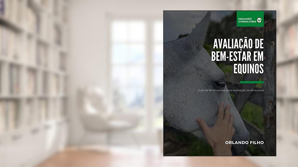 AVALIAÇÃO DE BEM-ESTAR EM EQUINOS: Guia de ferramentas para avaliação de bem-estar, do autor ORLANDO FILHO