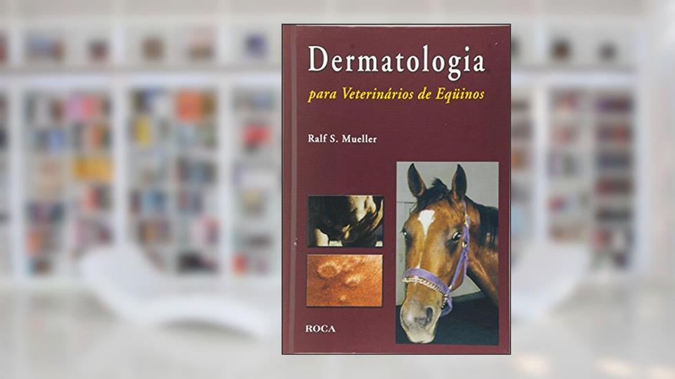 Dermatologia para Veterinários de Eqüinos, do autor Ralph S. Mueller