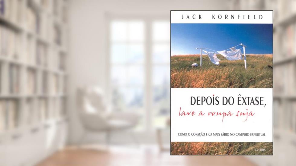 Depois do Êxtase, Lave a Roupa Suja, do autor Jack Kornfield