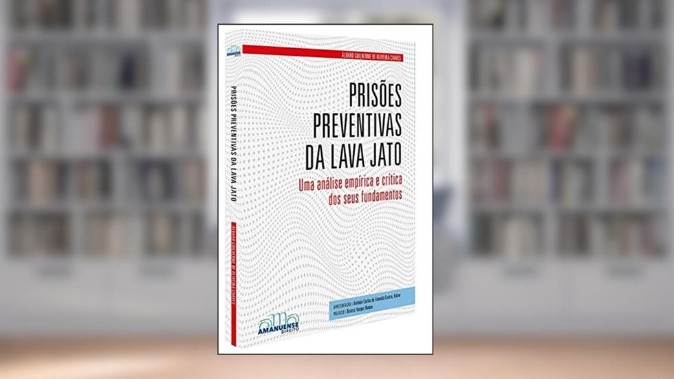 Prisões Preventivas da Lava Jato, do autor ÁLVARO GUILHERME DE OLIVEIRA CHAVES