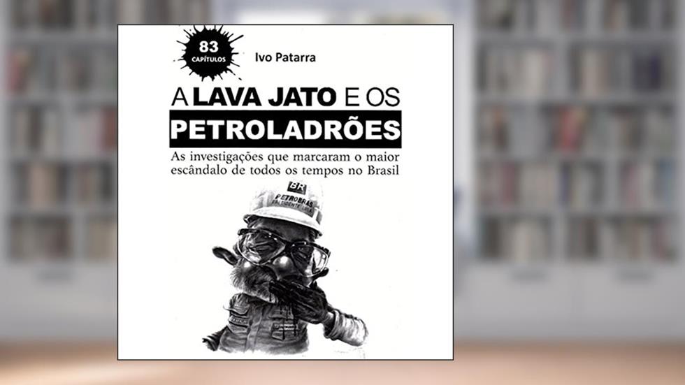 A Lava Jato e os Petroladrões, do autor Ivo Patarra