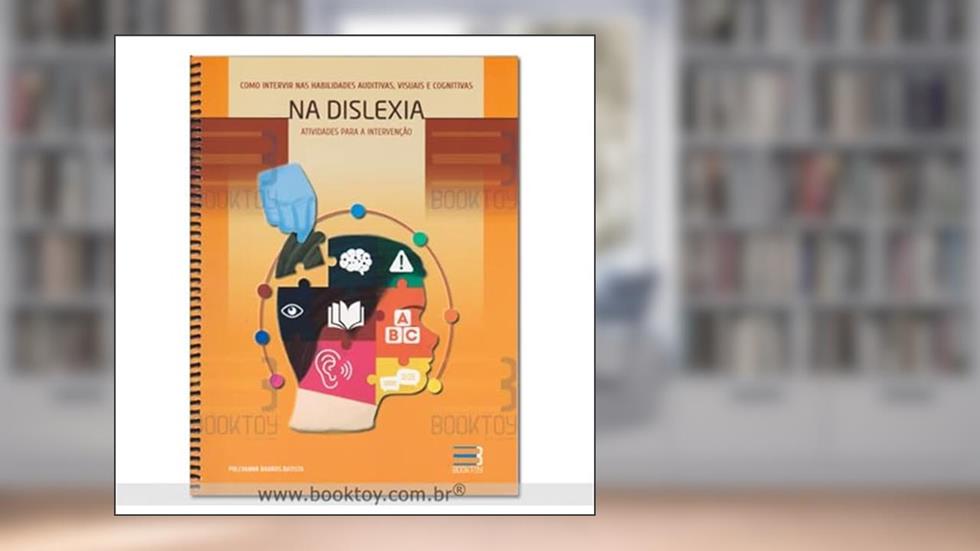 COMO INTERVIR NAS HABILIDADES AUDITIVAS, VISUAIS E COGNITIVAS NA DISLEXIA, do autor POLLYANNA BARROS BATISTA