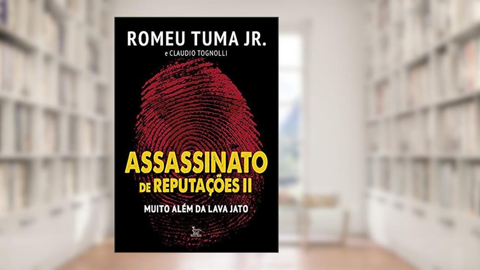Assassinato de Reputações II: Muito Além da Lava Jato, do autor Romeu Tuma Jr; Claudio Tognolli