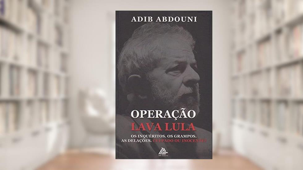 Operação Lava Lula, do autor Adib Abdouni