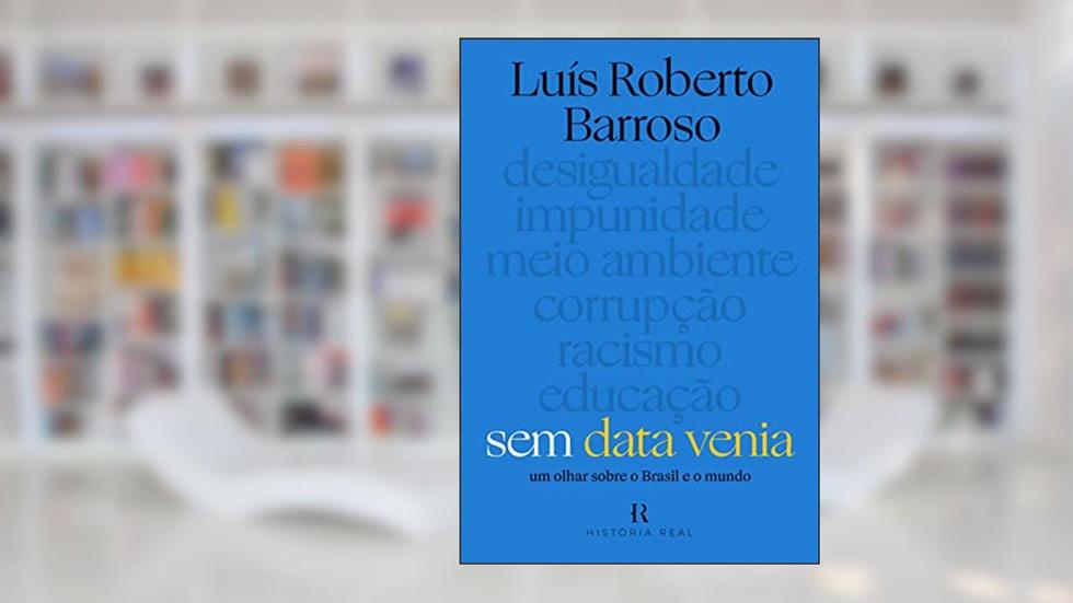 Sem data venia: Um olhar sobre o brasil e o mundo, do autor Luís Roberto Barroso