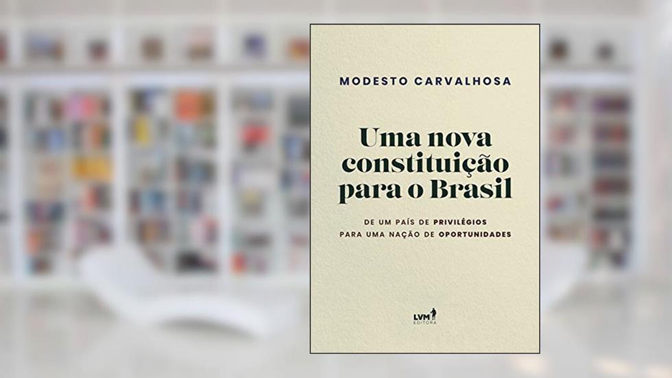Uma nova constituição para o Brasil: De um país de privilégios para uma nação de oportunidades, do autor Modesto Carvalhosa