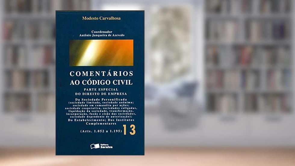 Comentários ao código civil - 2ª edição de 2012: Parte especial do direito de empresa (Arts. 1.052 a 1.195): Volume 13, do autor Modesto Carvalhosa