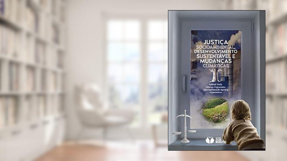 Justiça socioambiental, desenvolvimento sustentável e mudanças climáticas, do autor Gabriel (Autor) Wedy; Cristian Foguesatto
