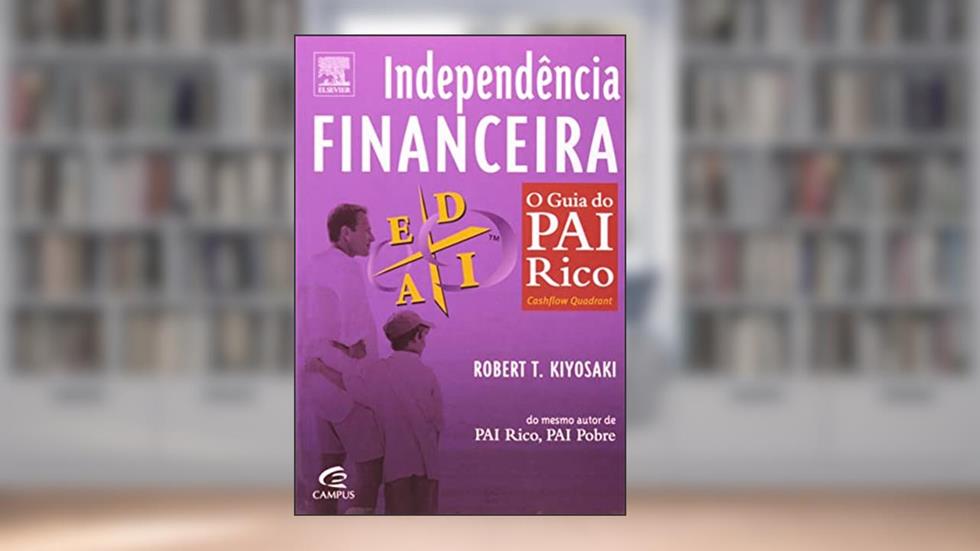 Independência Financeira. O Guia do Pai Rico, do autor Robert Toru Kiyosaki