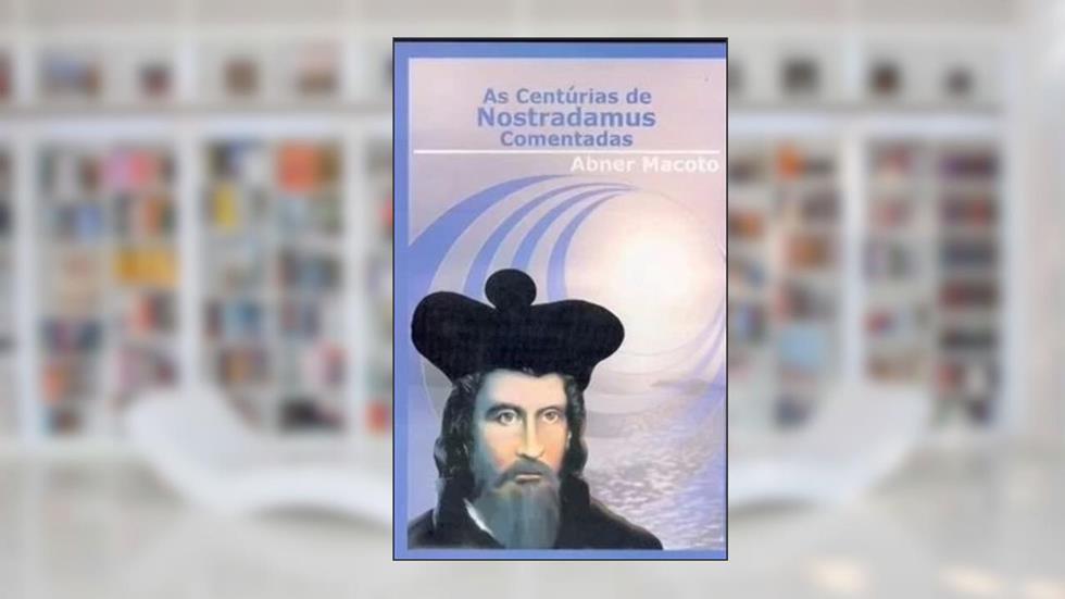 As Centúrias de Nostradamus Comentadas, do autor Abner Macoto