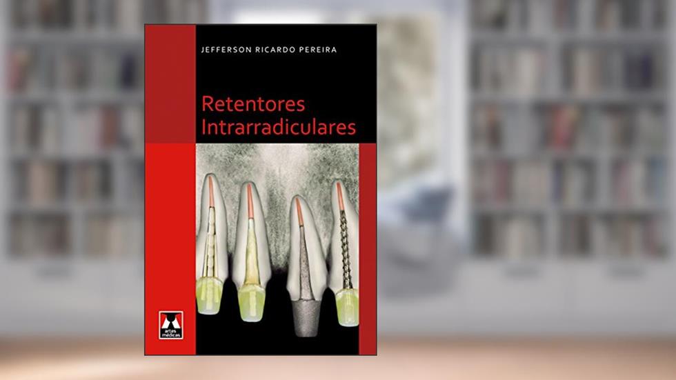 Retentores Intrarradiculares, do autor Jefferson Ricardo Pereira