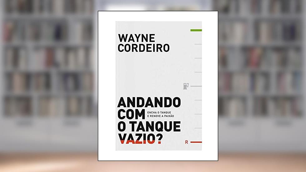 Andando com o Tanque Vazio? Encha o Tanque e Renove a Paixão: Encha o Tanque e Renove a Paixão, do autor Wayne Cordeiro