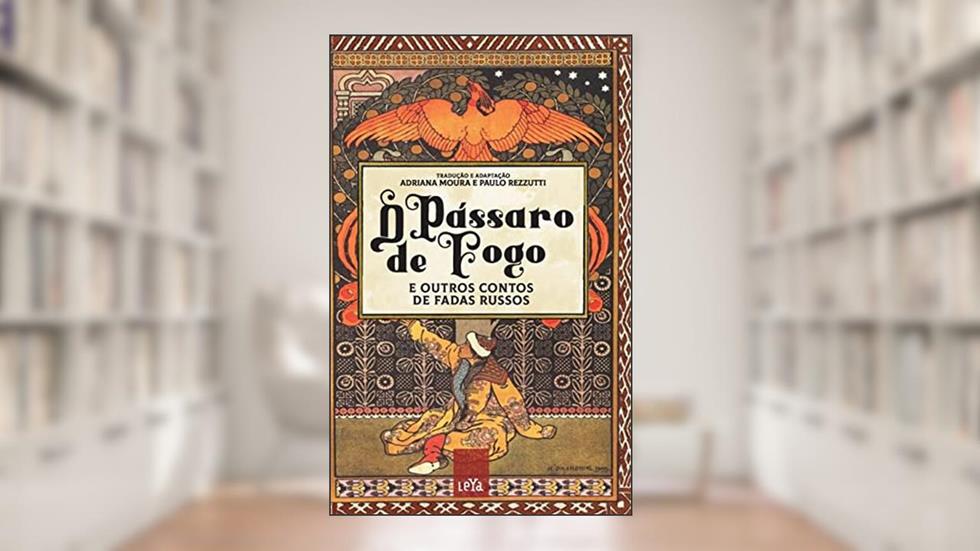 O pássaro de fogo e outros contos de fadas russos, do autor Adriana Moura; Paulo Rezzutti