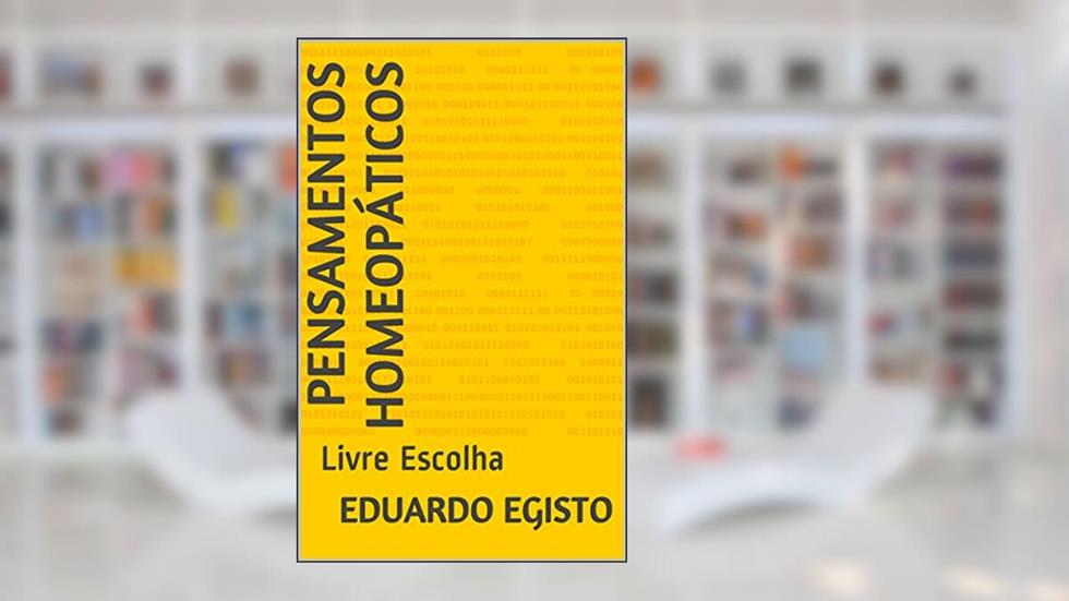 Pensamentos Homeopáticos: Livre Escolha, do autor Eduardo Egisto