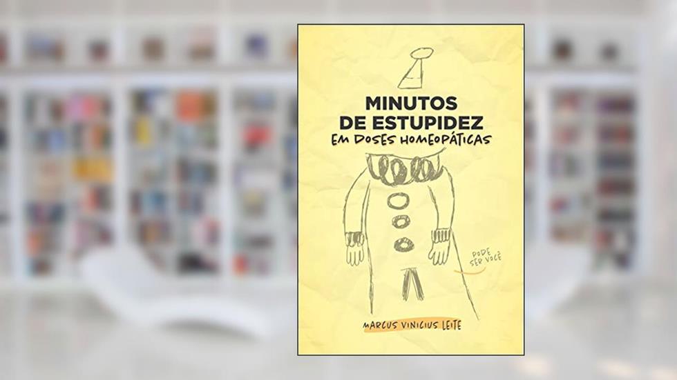 Minutos de Estupidez Em Doses Homeopáticas, do autor MARCUS VINICIUS LEITE