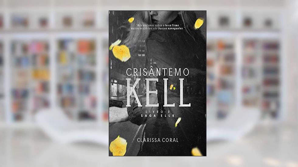Crisântemo Kell (Livro 2 - Saga Ellk), do autor Clarissa Coral