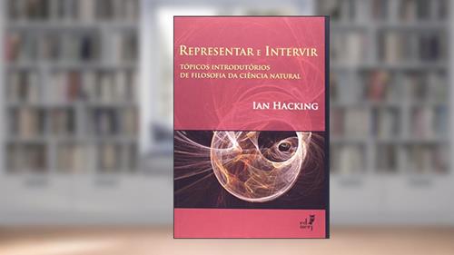 Capa de Representar e Intervir. Tópicos Introdutórios de Filosofia da Ciência Natural, do autor Ian Hacking