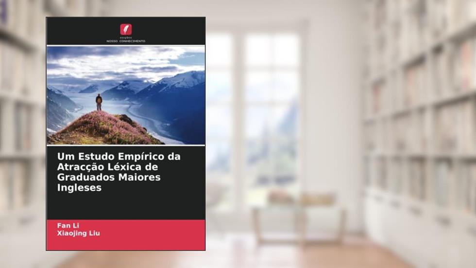 Um Estudo Empírico da Atracção Léxica de Graduados Maiores Ingleses, do autor Fan Li; Xiaojing Liu
