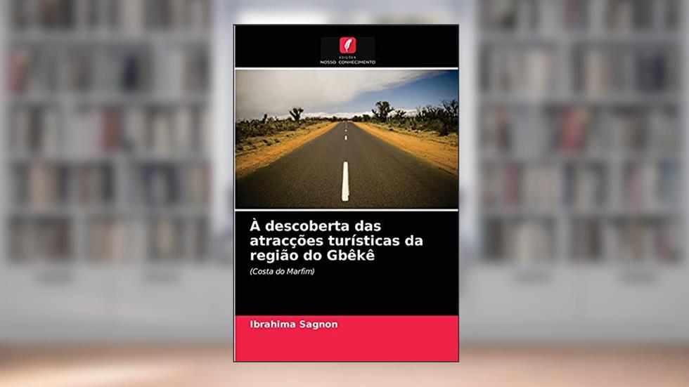 À descoberta das atracções turísticas da região do Gbêkê: (Costa do Marfim), do autor Ibrahima Sagnon