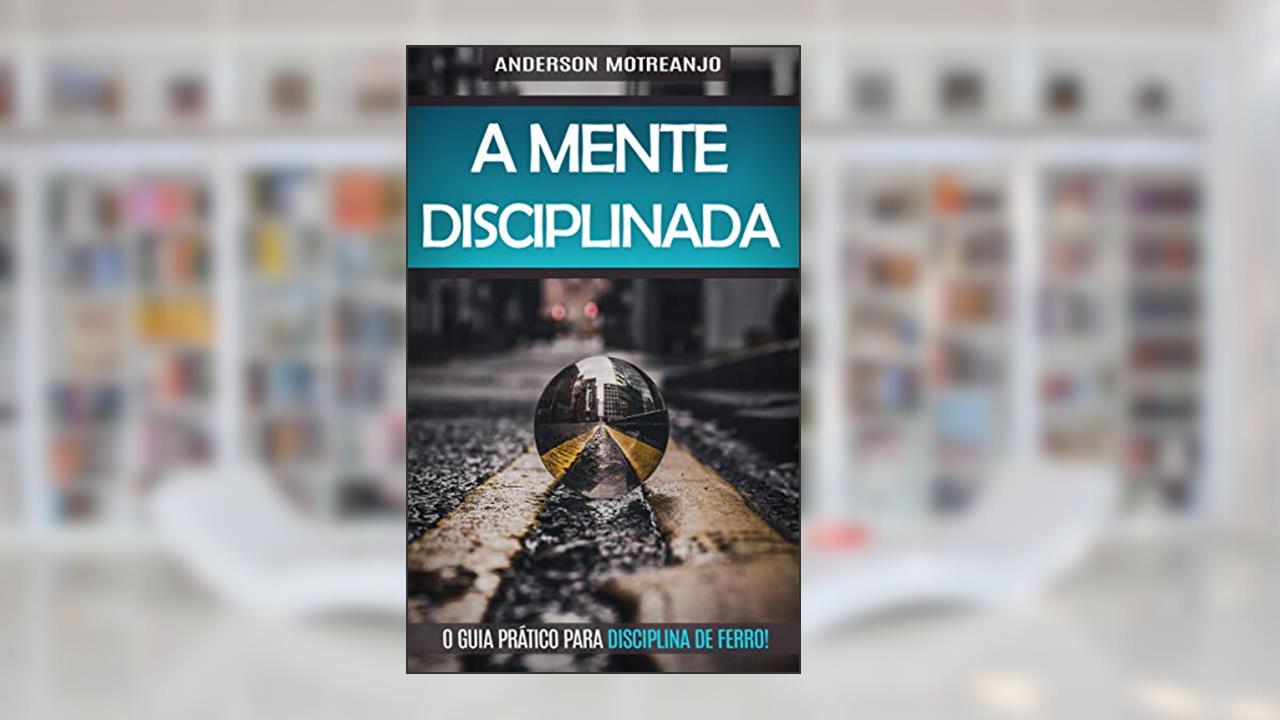 O PODER DA MENTE: Reprograme o seu Subconsciente, Fortaleça a Sua Força de Vontade, Desenvolva a Resistência Mental, Controle Seus Pensamentos e Livre-se do seu Crítico Interior, do autor Anderson Motreanjo
