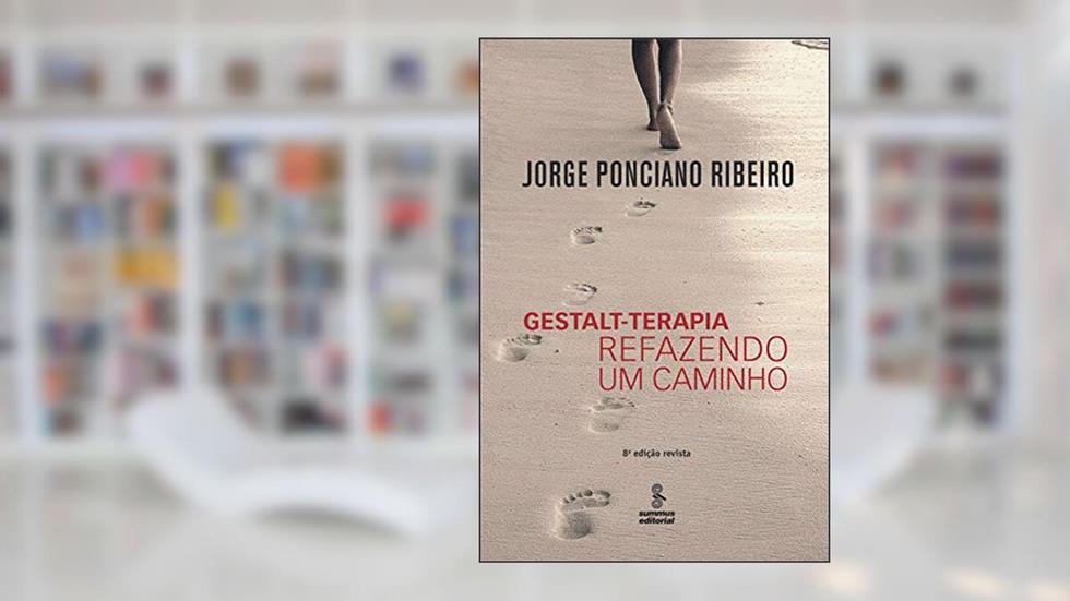 Gestalt-terapia - Refazendo um caminho: refazendo um caminho, do autor Jorge Ponciano Ribeiro