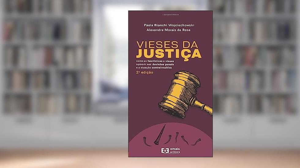 Vieses Da Justiça: Como As Heurísticas E Vieses Operam Nas Decisões Penais E A Atuação Contraintuitiva - 2ª Ed, do autor Paola Bianchi Wojciechowski; Alexandre Morais Da Rosa