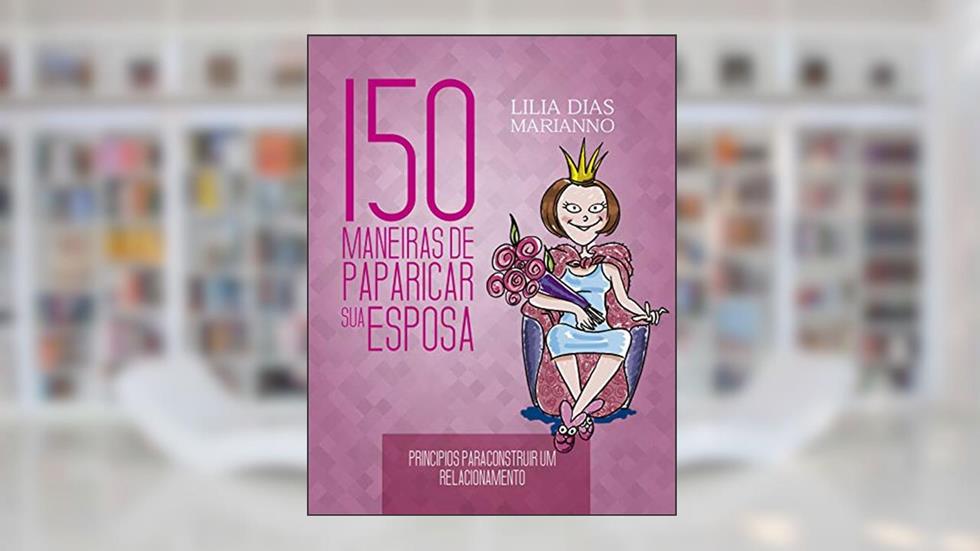 150 maneiras de paparicar sua esposa, do autor Lilia Dias Marianno