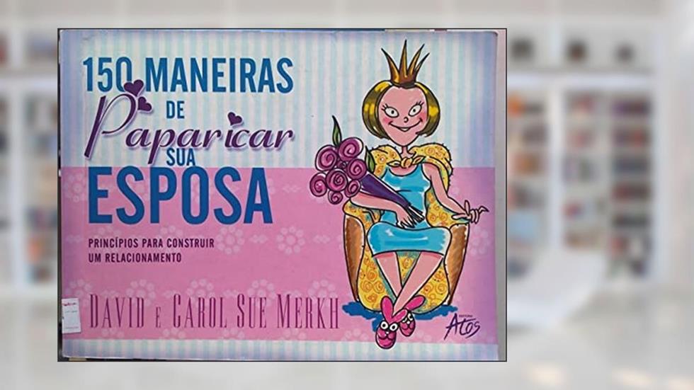 150 Maneiras De Paparicar Sua Esposa, do autor David E Carol Sue Merkh