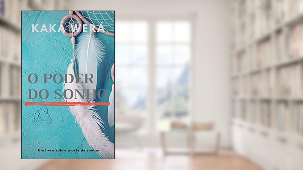 O poder do sonho, do autor Kaká Werá